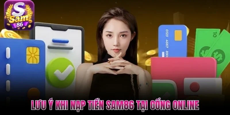 Lưu ý khi nạp tiền Sam86 tại cổng online