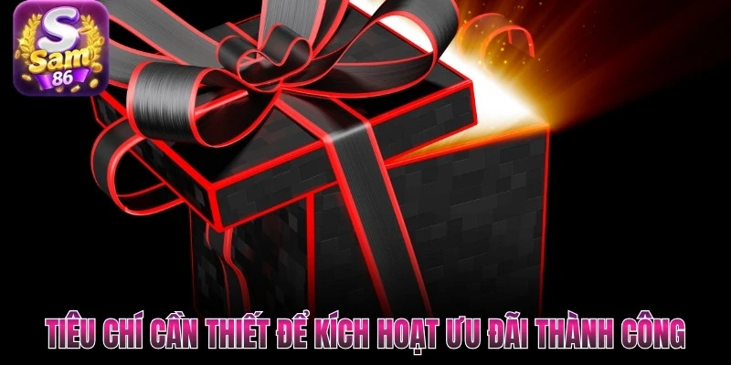 Tiêu chí cần thiết để kích hoạt ưu đãi thành công