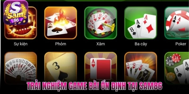 Trải nghiệm game bài ổn định tại SAM86
