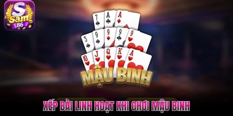 Xếp bài linh hoạt khi chơi Mậu Binh